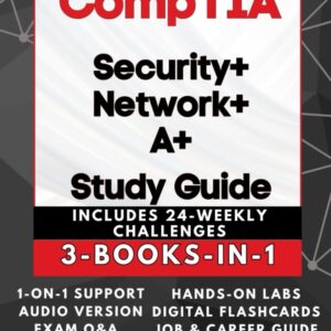 CompTIA SECURITY+, NETWORK+ & A+ EXAM PREP (3-BOOKS-IN-1): T...