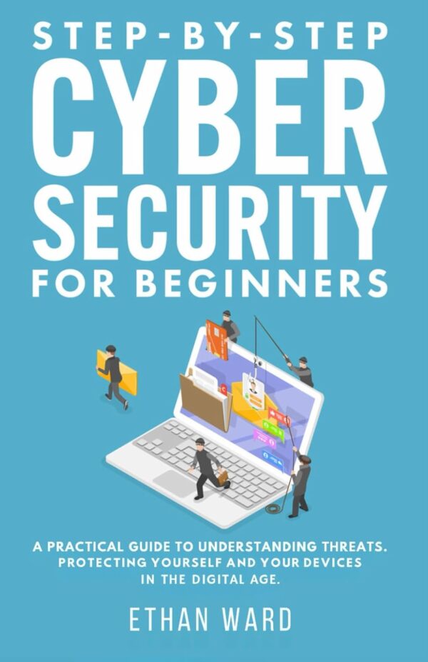 Step-by-Step Cyber Security for Beginners: A Practical Guide...