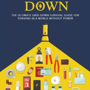 How to Survive When the Grid Goes Down: The Ultimate Grid-Do...