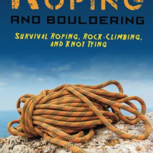 Emergency Roping and Bouldering: Survival Roping, Rock-Climb...