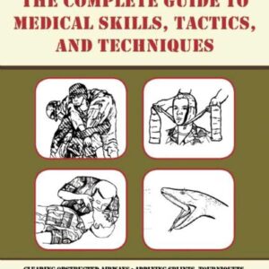 The Complete U.S. Army Survival Guide to Medical Skills, Tac...