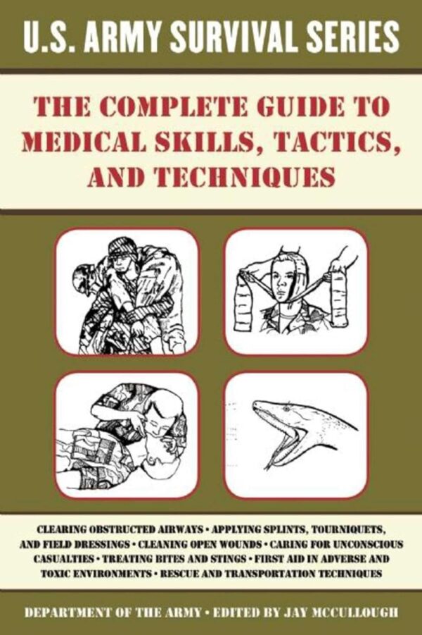 The Complete U.S. Army Survival Guide to Medical Skills, Tac...