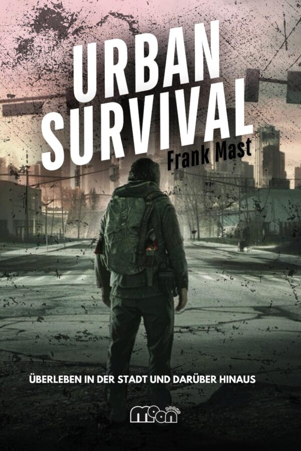 Urban Survival – Überleben in der Stadt und darüber hinaus: ...