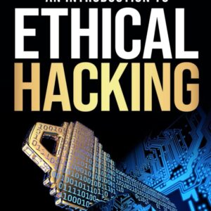 Unlocking Security: An Introduction to Ethical Hacking: A Co...