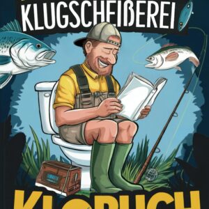 Petri Heil & Klugscheißerei – Das Klobuch für Angler: Humorv...