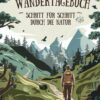 Mein Wandertagebuch - Schritt für Schritt durch die Natur (G...