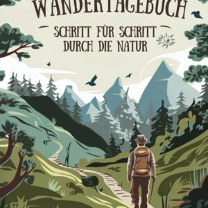 Mein Wandertagebuch - Schritt für Schritt durch die Natur (G...