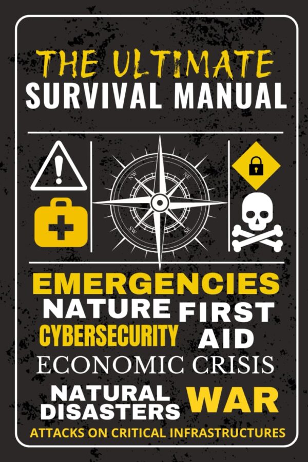THE ULTIMATE SURVIVAL MANUAL: A Complete Guide to Preparing ...