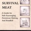 Extreme Survival Meat: A Guide for Safe Scavenging, Pemmican...