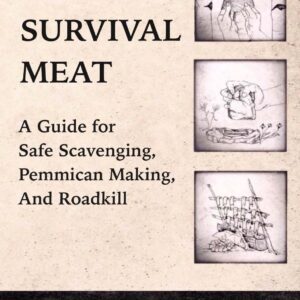 Extreme Survival Meat: A Guide for Safe Scavenging, Pemmican...