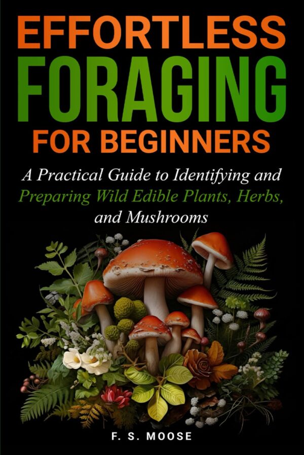 Efffortless Foraging for Beginners: A Practical Guide to Ide...