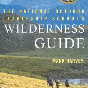 The National Outdoor Leadership School's Wilderness Guide: T...