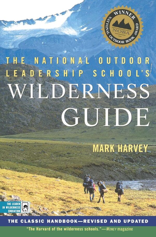 The National Outdoor Leadership School's Wilderness Guide: T...
