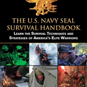The U.S. Navy SEAL Survival Handbook: Learn the Survival Tec...
