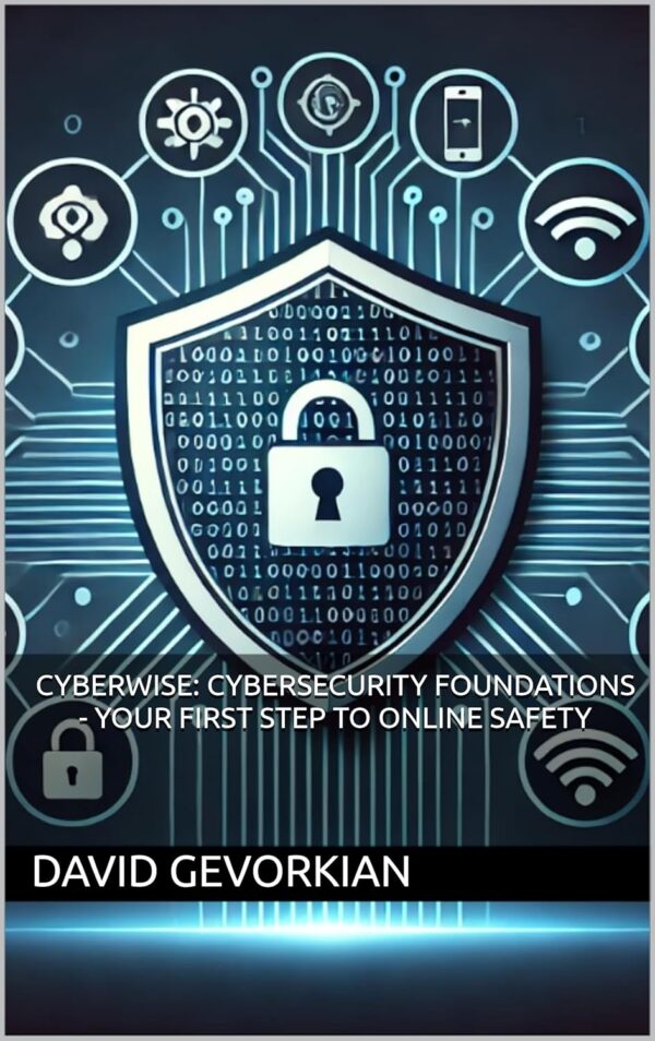 CyberWise: Cybersecurity Foundations - Your First Step to On...