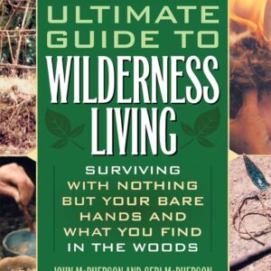 Ultimate Guide to Wilderness Living: Surviving with Nothing ...