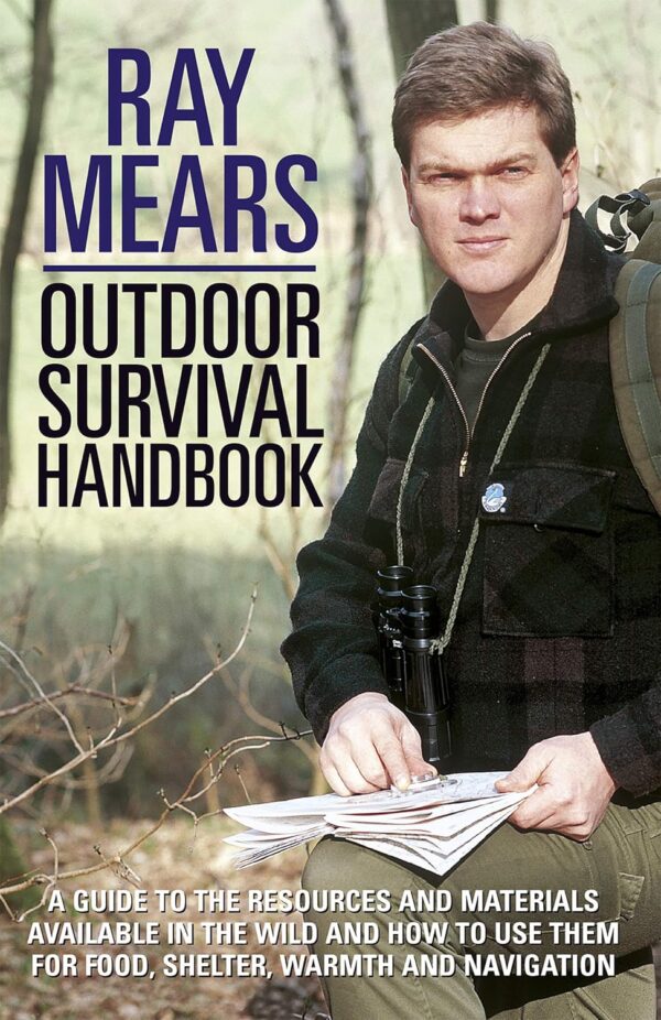 Ray Mears Outdoor Survival Handbook: A Guide to the Material...
