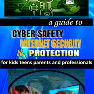 A guide to Cyber Safety, Internet Security and Protection fo...