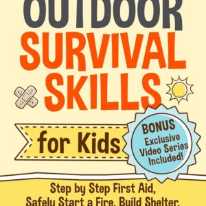 Outdoor Survival Skills for Kids: Step by Step First Aid, Sa...