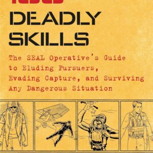 100 Deadly Skills: The SEAL Operative's Guide to Eluding Pur...