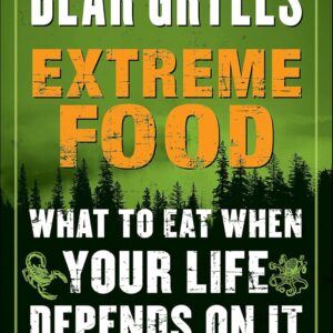 Extreme Food: What to Eat When Your Life Depends on It