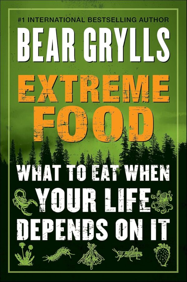 Extreme Food: What to Eat When Your Life Depends on It