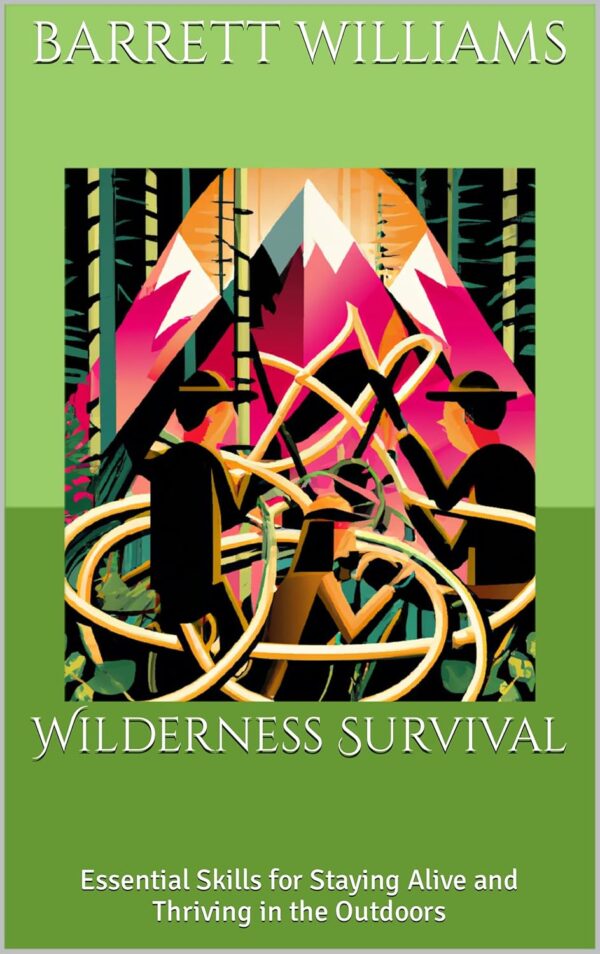 Wilderness Survival: Essential Skills for Staying Alive and ...