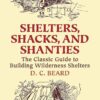 Shelters, Shacks, and Shanties: The Classic Guide to Buildin...