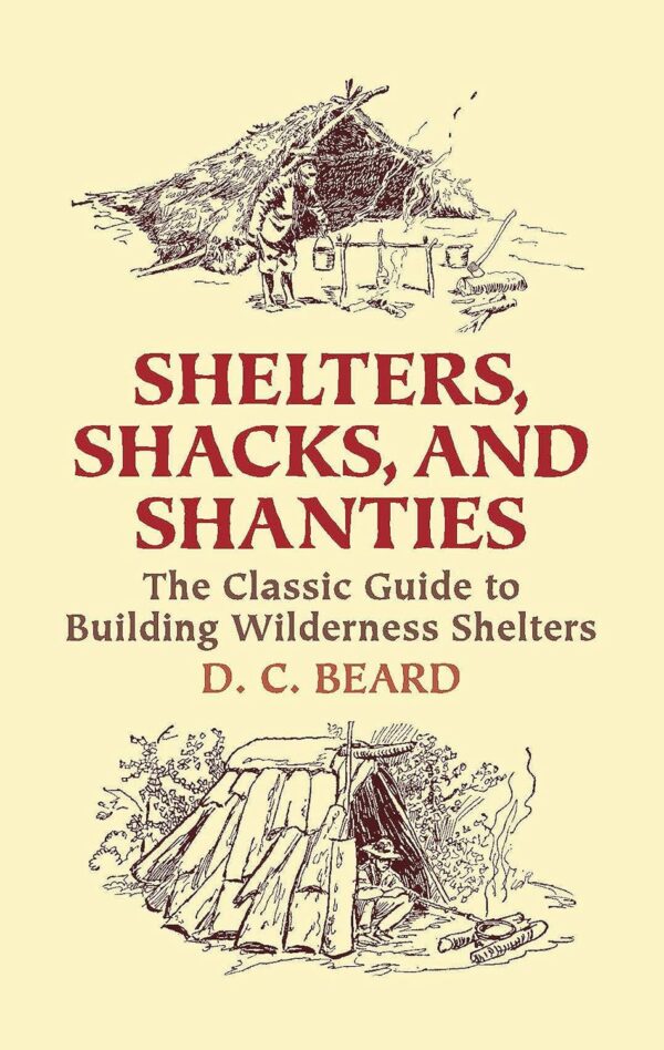 Shelters, Shacks, and Shanties: The Classic Guide to Buildin...