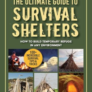 The Ultimate Guide to Survival Shelters: How to Build Tempor...