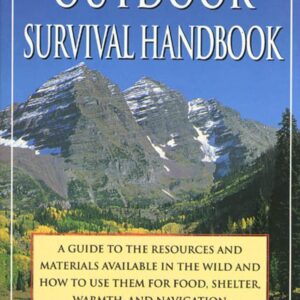The Outdoor Survival Handbook: A Guide To The Resources & Ma...