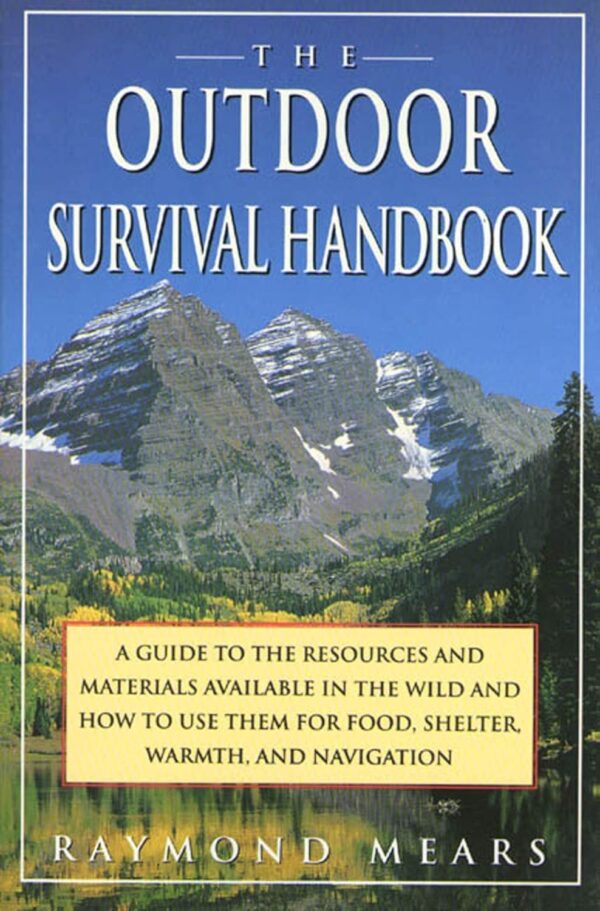 The Outdoor Survival Handbook: A Guide To The Resources & Ma...