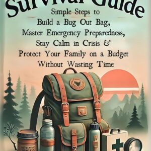 Prepper's Survival Guide: Simple Steps to Build a Bug Out Ba...