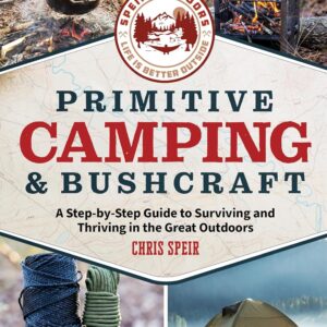 Primitive Camping and Bushcraft (Speir Outdoors): A step-by-...