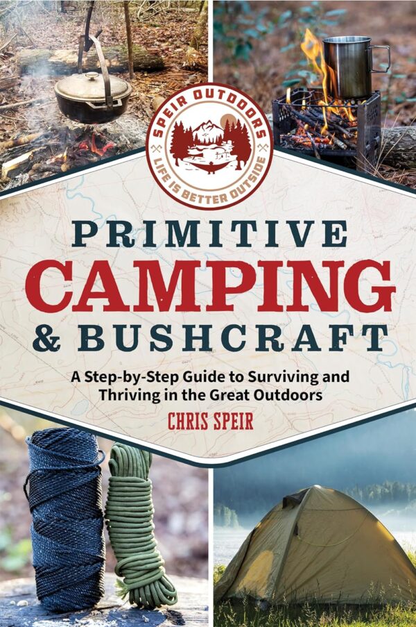 Primitive Camping and Bushcraft (Speir Outdoors): A step-by-...