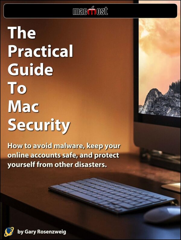 The Practical Guide To Mac Security: How to avoid malware, k...