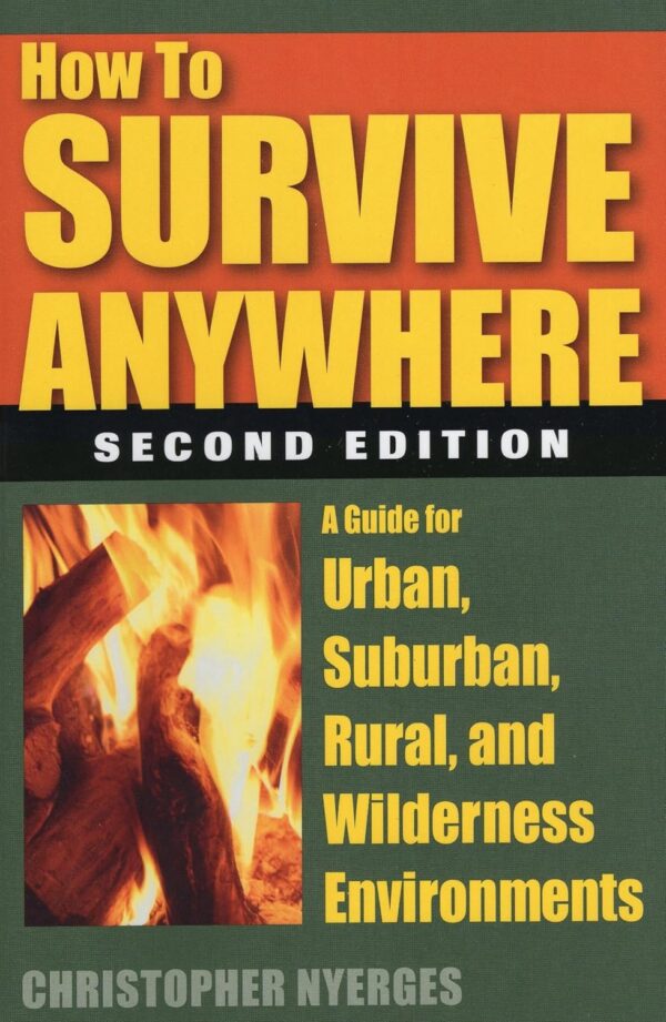 How to Survive Anywhere: A Guide for Urban, Suburban, Rural,...