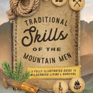 Traditional Skills of the Mountain Men: A Fully Illustrated ...
