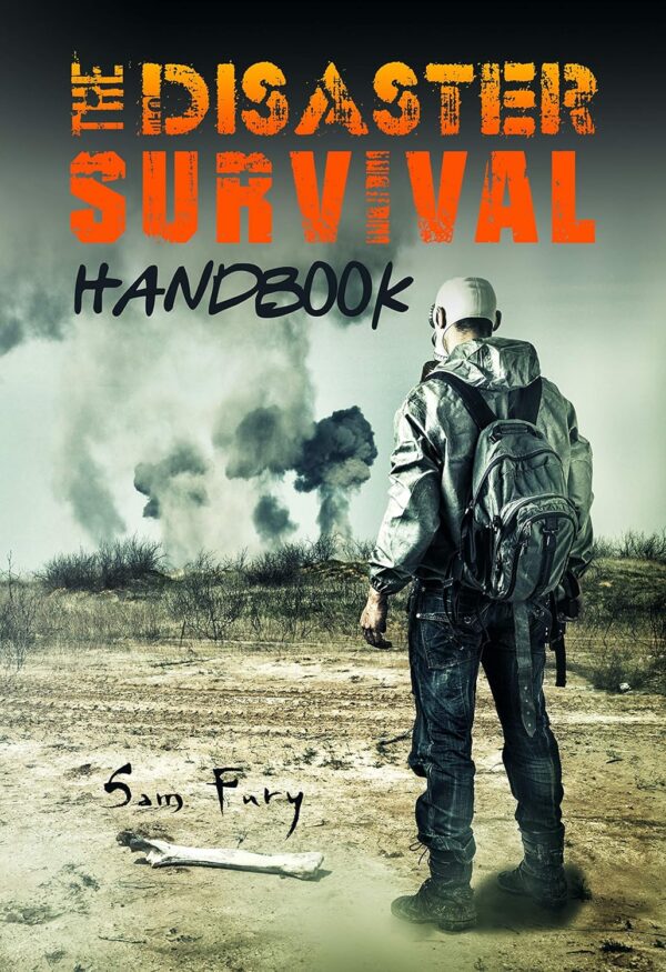 The Disaster Survival Handbook: A Disaster Survival Guide fo...