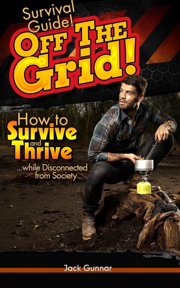 SURVIVAL GUIDE!: Off The Grid: How to Survive (Outdoor Survi...