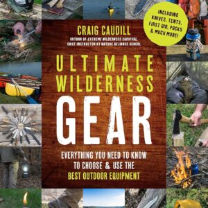 Ultimate Wilderness Gear: Everything You Need to Know to Cho...