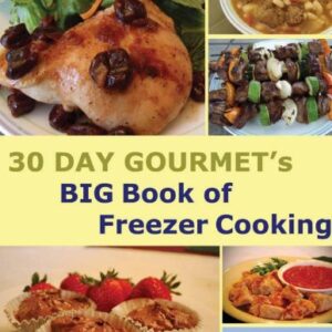 30 Day Gourmet's BIG Book of Freezer Cooking