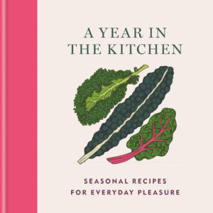 House & Garden A Year in the Kitchen: Seasonal recipes for e...