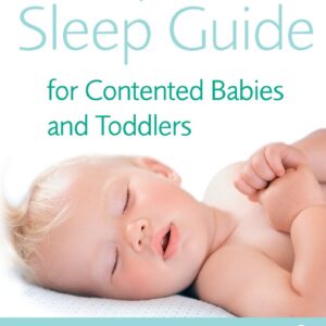 The Complete Sleep Guide For Contented Babies & Toddlers