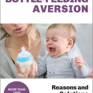 Your Baby’s Bottle-feeding Aversion: Reasons and Solutions