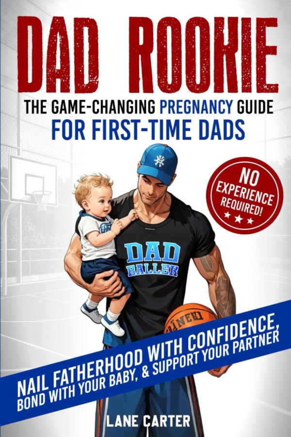 Dad Rookie - The Game-Changing Pregnancy Guide for First-Tim...