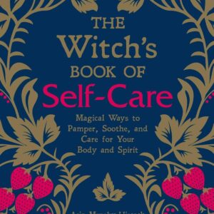 The Witch's Book of Self-Care: Magical Ways to Pamper, Sooth...