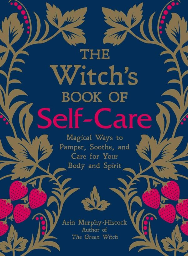 The Witch's Book of Self-Care: Magical Ways to Pamper, Sooth...