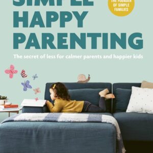 Simple Happy Parenting: The Secret of Less for Calmer Parent...