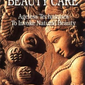 Ayurvedic Beauty Care: Ageless Techniques to Invoke Natural ...